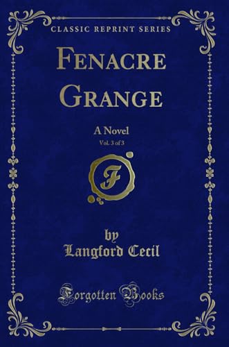 Stock image for Fenacre Grange, Vol 3 of 3 A Novel Classic Reprint for sale by PBShop.store US