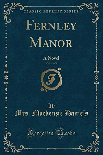 Stock image for Fernley Manor, Vol 1 of 3 A Novel Classic Reprint for sale by PBShop.store US