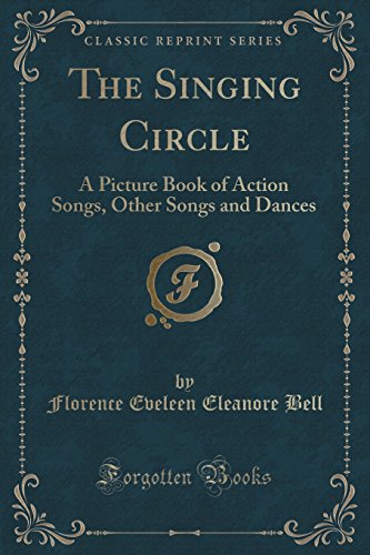 Stock image for The Singing Circle A Picture Book of Action Songs, Other Songs and Dances Classic Reprint for sale by PBShop.store US