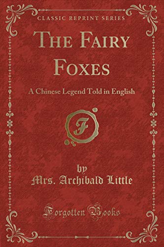Stock image for The Fairy Foxes A Chinese Legend Told in English Classic Reprint for sale by PBShop.store US