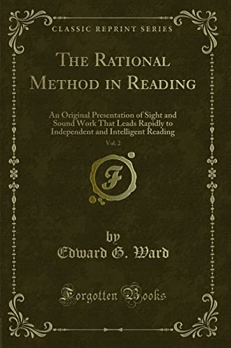 Stock image for The Rational Method in Reading, Vol 2 An Original Presentation of Sight and Sound Work That Leads Rapidly to Independent and Intelligent Reading Classic Reprint for sale by PBShop.store US