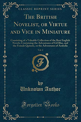 Stock image for The British Novelist, or Virtue and Vice in Miniature, Vol 2 Consisting of a Valuable Collection of the Best English Novels Containing the the Adventures of Arabella Classic Reprint for sale by PBShop.store US