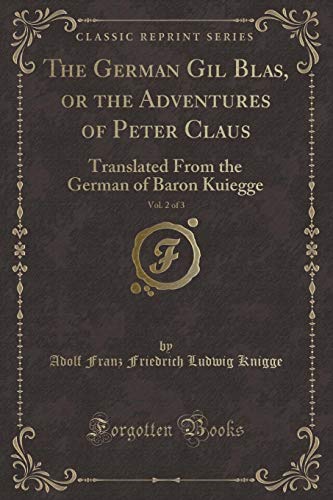 Stock image for The German Gil Blas, or the Adventures of Peter Claus, Vol 2 of 3 Translated From the German of Baron Kuiegge Classic Reprint for sale by PBShop.store US