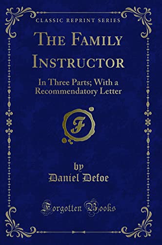 9781332967032: The Family Instructor: In Three Parts; With a Recommendatory Letter (Classic Reprint)