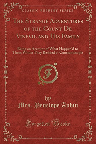 Stock image for The Strange Adventures of the Count De Vinevil and His Family Being an Account of What Happen'd to Them Whilst They Resided at Constantinople Classic Reprint for sale by PBShop.store US