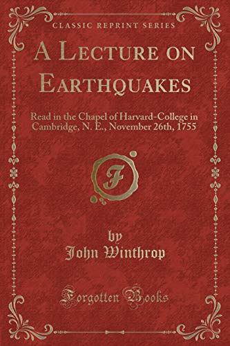 9781332979424: A Lecture on Earthquakes: Read in the Chapel of Harvard-College in Cambridge, N. E., November 26th, 1755 (Classic Reprint)