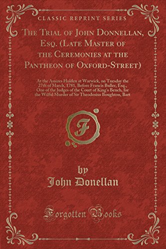 Stock image for The Trial of John Donnellan, Esq Late Master of the Ceremonies at the Pantheon of OxfordStreet At the Assizes Holden at Warwick, on Tuesday the Judges of the Court of King's Bench, for the for sale by PBShop.store US