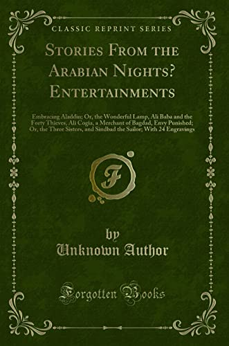 9781332984022: Stories From the Arabian Nights Entertainments: Embracing Aladdin; Or, the Wonderful Lamp, Ali Baba and the Forty Thieves, Ali Cogia, a Merchant of ... and Sindbad the Sailor; With 24 Engravings