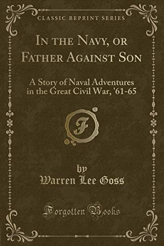 Stock image for In the Navy, or Father Against Son: A Story of Naval Adventures in the Great Civil War, 61-65 (Classic Reprint) for sale by Reuseabook