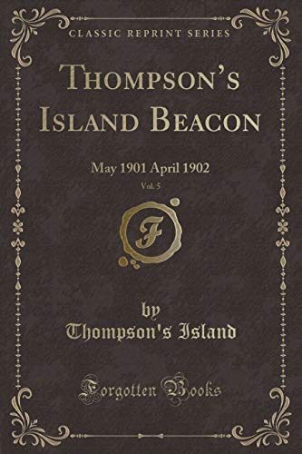 Beispielbild fr Thompsons Island Beacon, Vol. 5: May 1901 April 1902 (Classic Reprint) zum Verkauf von Reuseabook