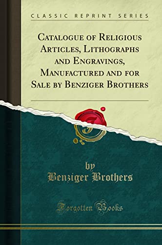 9781332991006: Catalogue of Religious Articles, Lithographs and Engravings, Manufactured and for Sale by Benziger Brothers (Classic Reprint)