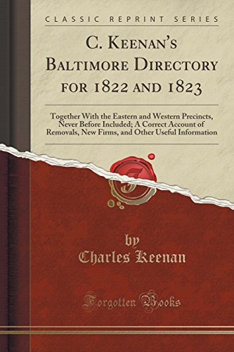 Stock image for C Keenan's Baltimore Directory for 1822 and 1823 Together With the Eastern and Western Precincts, Never Before Included A Correct Account of Other Useful Information Classic Reprint for sale by PBShop.store US