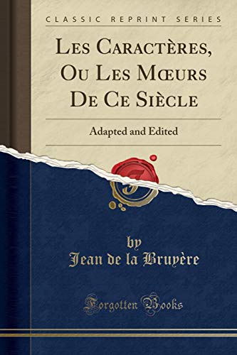 Stock image for Les Caract res, Ou Les M"urs De Ce Si cle: Adapted and Edited (Classic Reprint) for sale by Forgotten Books