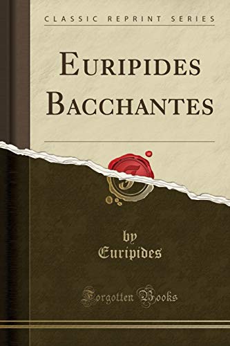 Imagen de archivo de Euripides Bacchantes (Classic Reprint) a la venta por Forgotten Books