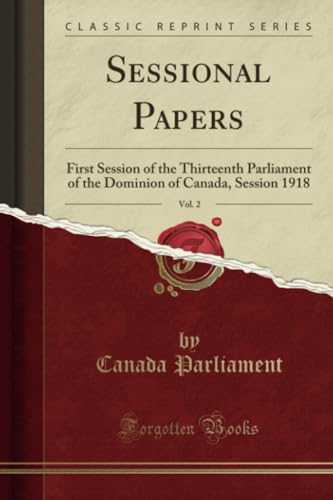 Beispielbild fr Sessional Papers, Vol. 2 : First Session of the Thirteenth Parliament of the Dominion of Canada, Session 1918 (Classic Reprint) zum Verkauf von Buchpark