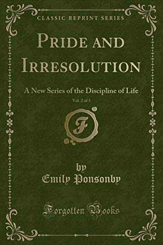 Stock image for Pride and Irresolution, Vol. 2 of 3: A New Series of the Discipline of Life for sale by Forgotten Books