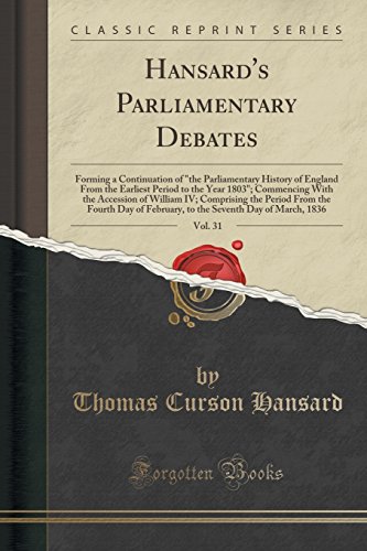 Stock image for Hansard's Parliamentary Debates, Vol 31 Forming a Continuation of the Parliamentary History of England From the Earliest Period to the Year 1803 Period From the Fourth Day of February, to th for sale by PBShop.store US