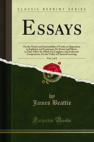 Beispielbild fr Essays, Vol. 1 of 2 : On the Nature and Immutability of Truth, in Opposition to Sophistry and Scepticism; On Poetry and Music, as They Affect the Mind; On Laughter, and Ludicrous Composition; On the Utility of Classical Le zum Verkauf von Buchpark