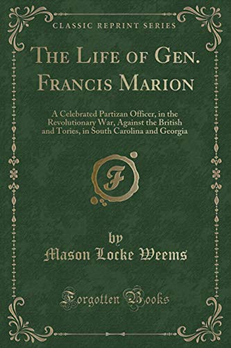 Stock image for The Life of Gen Francis Marion A Celebrated Partizan Officer, in the Revolutionary War, Against the British and Tories, in South Carolina and Georgia Classic Reprint for sale by PBShop.store US