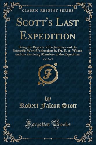 Stock image for Scott's Last Expedition, Vol 2 of 2 Being the Reports of the Journeys and the Scientific Work Undertaken by Dr E A Wilson and the Surviving Members of the Expedition Classic Reprint for sale by PBShop.store US