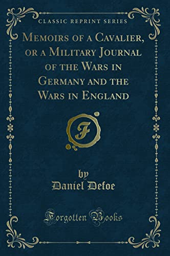 Beispielbild fr Memoirs of a Cavalier, or a Military Journal of the Wars in Germany and the Wars in England Classic Reprint zum Verkauf von PBShop.store US