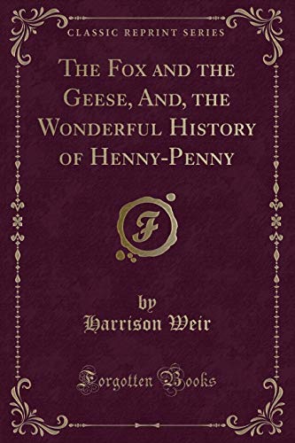 Stock image for The Fox and the Geese, And, the Wonderful History of HennyPenny Classic Reprint for sale by PBShop.store US