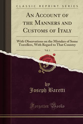 9781333027865: An Account of the Manners and Customs of Italy, Vol. 1: With Observations on the Mistakes of Some Travellers, With Regard to That Country (Classic Reprint)