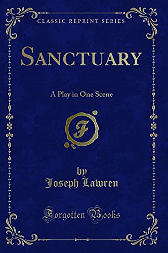 Stock image for Sanctuary: A Play in One Scene (Classic Reprint) for sale by Reuseabook