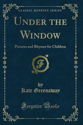 9781333031787: Under the Window: Pictures and Rhymes for Children (Classic Reprint)