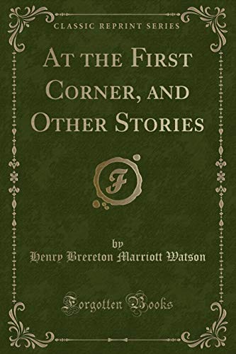 Imagen de archivo de At the First Corner, and Other Stories Classic Reprint a la venta por PBShop.store US