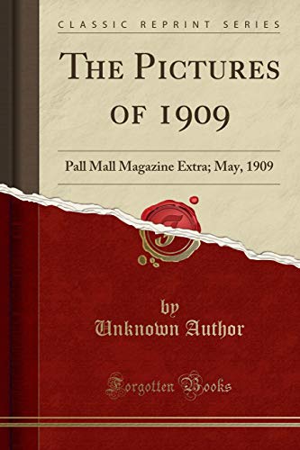 Stock image for The Pictures of 1909 Pall Mall Magazine Extra May, 1909 Classic Reprint for sale by PBShop.store US