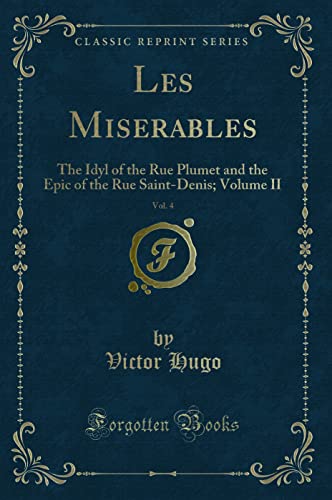 Stock image for Les Miserables, Vol 4 The Idyl of the Rue Plumet and the Epic of the Rue SaintDenis Volume II Classic Reprint for sale by PBShop.store US
