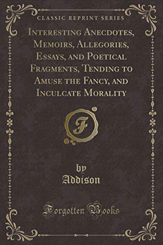 Stock image for Interesting Anecdotes, Memoirs, Allegories, Essays, and Poetical Fragments, Vol 7 Tending to Amuse the Fancy, and Inculcate Morality Classic Reprint for sale by PBShop.store US