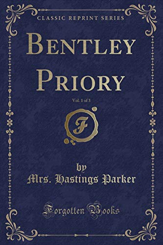 Stock image for Bentley Priory, Vol. 1 of 3 (Classic Reprint) for sale by Forgotten Books