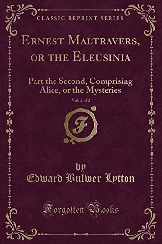 Beispielbild fr Ernest Maltravers, or the Eleusinia, Vol. 2 of 2: Part the Second, Comprising Alice, or the Mysteries (Classic Reprint) zum Verkauf von HPB-Emerald