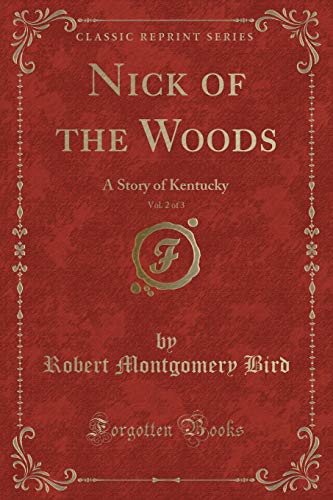 Beispielbild fr Nick of the Woods, Vol. 2 of 3 : A Story of Kentucky (Classic Reprint) zum Verkauf von Buchpark