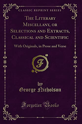 Imagen de archivo de The Literary Miscellany, or Selections and Extracts, Classical and Scientific a la venta por Forgotten Books
