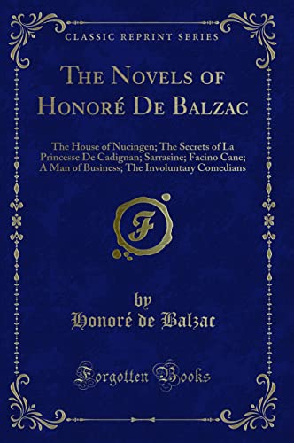 9781333050092: The Novels of Honor De Balzac (Classic Reprint): The House of Nucingen; The Secrets of La Princesse De Cadignan; Sarrasine; Facino Cane; A Man of ... The Involuntary Comedians (Classic Reprint)