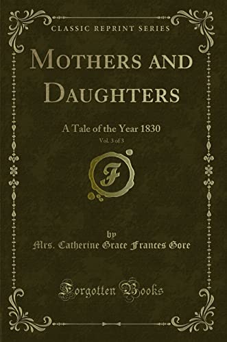 Stock image for Mothers and Daughters, Vol 3 of 3 A Tale of the Year 1830 Classic Reprint for sale by PBShop.store US