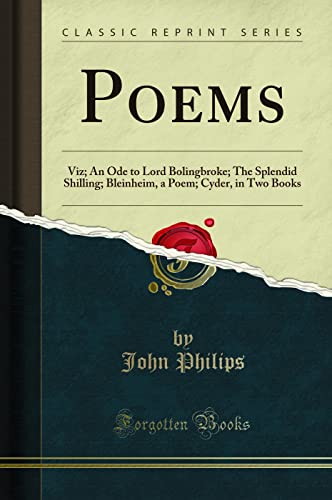 Stock image for Poems Viz An Ode to Lord Bolingbroke The Splendid Shilling Bleinheim, a Poem Cyder, in Two Books Classic Reprint for sale by PBShop.store US