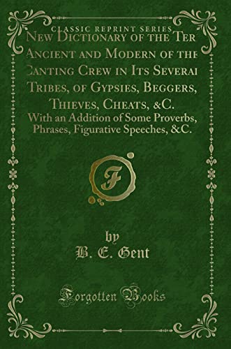 9781333054854: A New Dictionary of the Terms Ancient and Modern of the Canting Crew in Its Several Tribes, of Gypsies, Beggers, Thieves, Cheats, &C.: With an ... Figurative Speeches, &c (Classic Reprint)