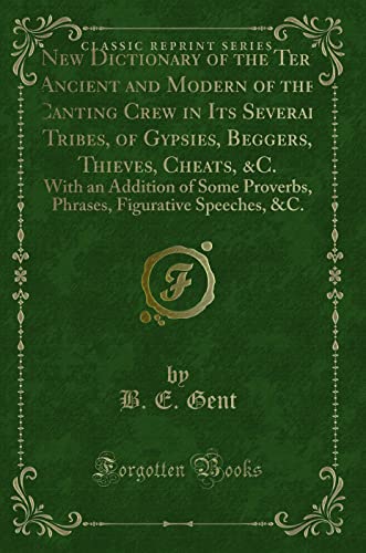 9781333054854: A New Dictionary of the Terms Ancient and Modern of the Canting Crew in Its Several Tribes, of Gypsies, Beggers, Thieves, Cheats, &C. (Classic Reprint)