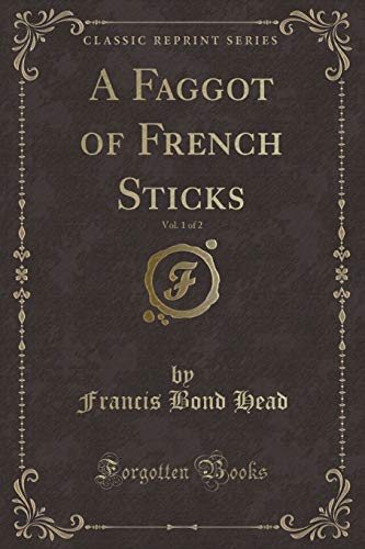 Beispielbild fr A Faggot of French Sticks, Vol. 1 of 2 (Classic Reprint) zum Verkauf von Buchpark