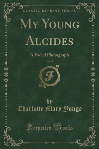 Stock image for My Young Alcides, Vol 1 A Faded Photograph Classic Reprint for sale by PBShop.store US