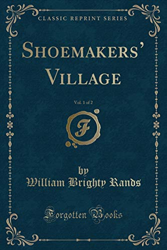 Stock image for Shoemakers' Village, Vol 1 of 2 Classic Reprint for sale by PBShop.store US