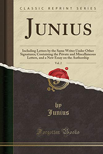 Beispielbild fr Junius, Vol. 2: Including Letters by the Same Writer Under Other Signatures zum Verkauf von Forgotten Books