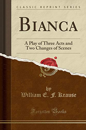 Imagen de archivo de Bianca A Play of Three Acts and Two Changes of Scenes Classic Reprint a la venta por PBShop.store US