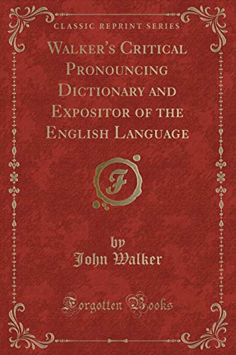 9781333076269: Walker's Critical Pronouncing Dictionary and Expositor of the English Language (Classic Reprint)