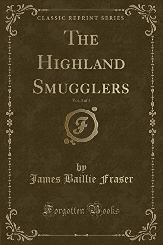 Imagen de archivo de The Highland Smugglers, Vol 3 of 3 Classic Reprint a la venta por PBShop.store US