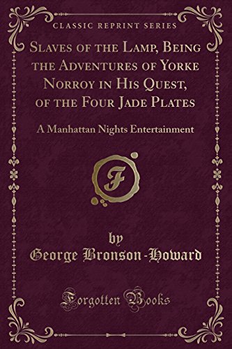 Stock image for Slaves of the Lamp, Being the Adventures of Yorke Norroy in His Quest, of the Four Jade Plates A Manhattan Nights Entertainment Classic Reprint for sale by PBShop.store US
